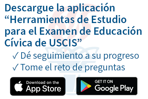 Descargue la aplicación “Herramientas de Estudio  para el Examen de Educación Cívica de USCIS”  *Dé seguimiento a su progreso  *Tome el reto de preguntas
